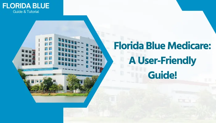 Florida Blue Medicare: A User-Friendly Guide!